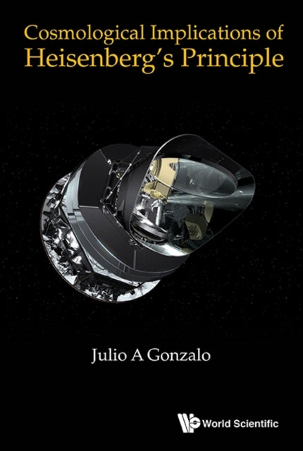 Book cover of: Cosmological Implications Of Heisenberg's Principle. By: Julio A. Gonzalo