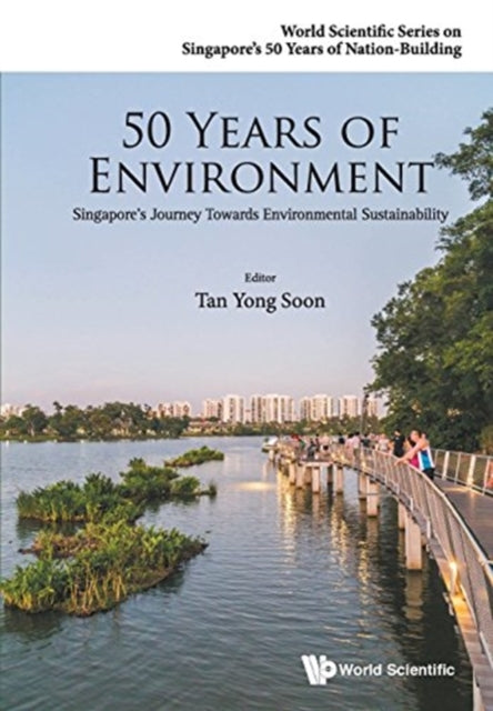Book cover of: 50 Years Of Environment: Singapore's Journey Towards Environmental Sustainability. By: Yong Soon Tan