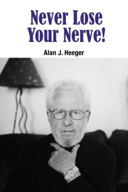 Book cover of: Never Lose Your Nerve!. By: Alan J. Heeger