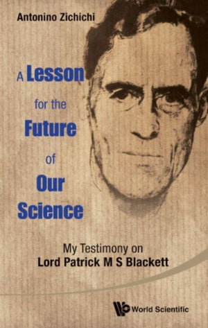 Lesson For The Future Of Our Science, A: My Testimony On Lord Patrick M S Blackett