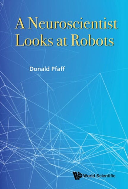 Book cover of: Neuroscientist Looks At Robots, A. By: Donald W. Pfaff