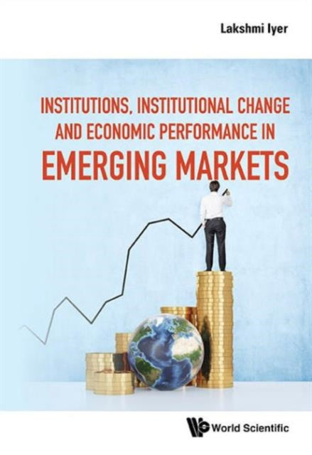 Book cover of: Institutions, Institutional Change And Economic Performance In Emerging Markets. By: Lakshmi Iyer