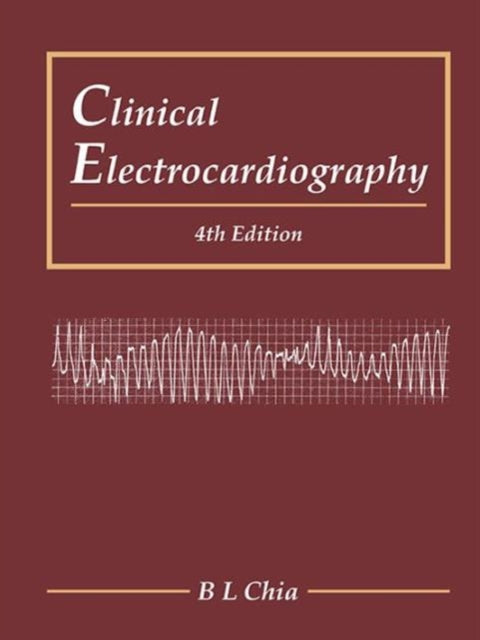 Book cover of: Clinical Electrocardiography (Fourth Edition). By: B. L. Chia