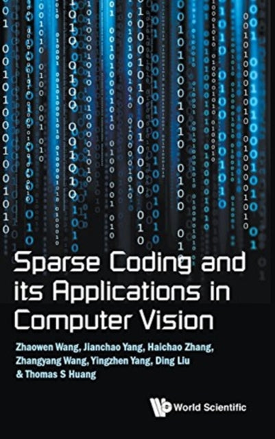 Book cover of: Sparse Coding And Its Applications In Computer Vision. By: Thomas S. Huang