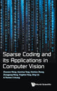 Book cover of: Sparse Coding And Its Applications In Computer Vision. By: Thomas S. Huang