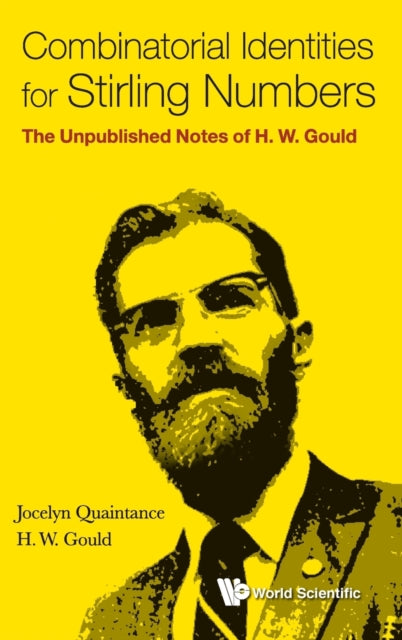 Book cover of: Combinatorial Identities For Stirling Numbers: The Unpublished Notes Of H W Gould. By: Jocelyn Quaintance