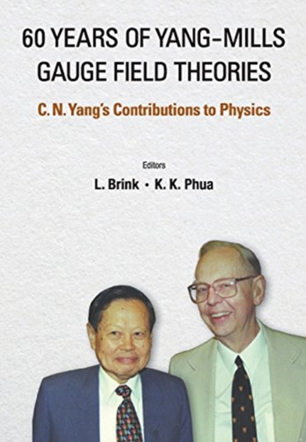 Book cover of: 60 Years Of Yang-mills Gauge Field Theories: C N Yang's Contributions To Physics. By: Kok Khoo Phua