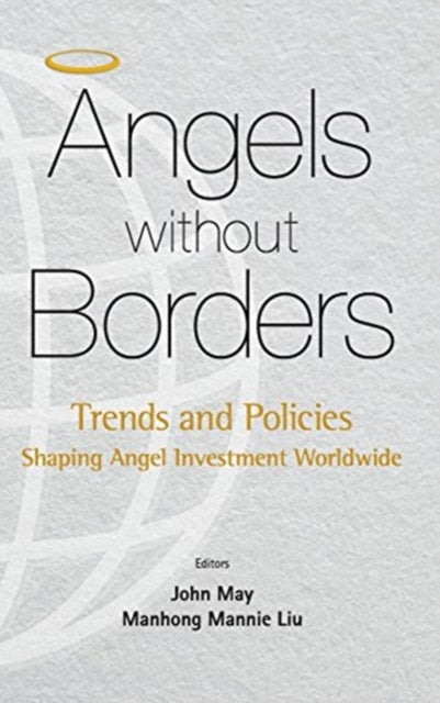 Book cover of: Angels Without Borders: Trends And Policies Shaping Angel Investment Worldwide. By: Manhong Mannie Liu
