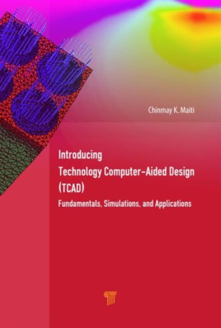 Book cover of: Introducing Technology Computer-Aided Design (TCAD). By: Chinmay K. Maiti