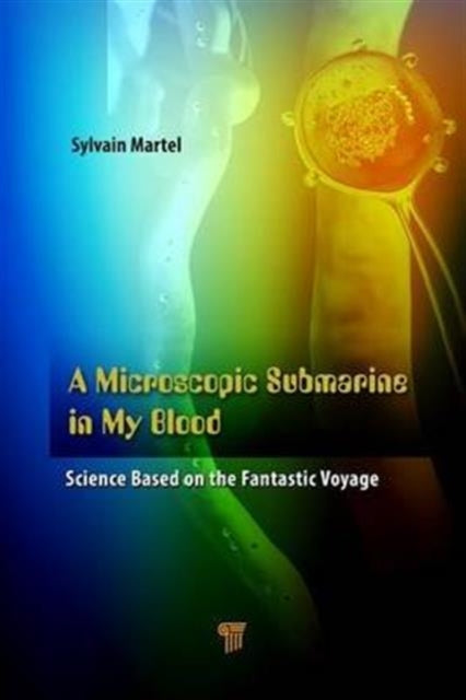 Book cover of: Microscopic Submarine in My Blood. By: Sylvain Martel