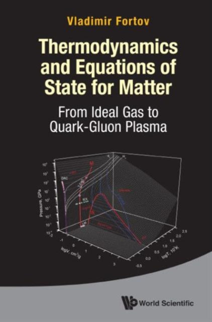 Book cover of: Thermodynamics And Equations Of State For Matter: From Ideal Gas To Quark-gluon Plasma. By: Vladimr E. Fortov