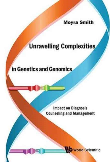 Book cover of: Unravelling Complexities In Genetics And Genomics: Impact On Diagnosis Counseling And Management. By: Moyra Smith