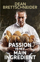 Passion Is My Main Ingredient CONTACT AUTHOR 9789814868013 Dean Brettschneider