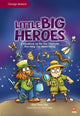 Little Big Heroes, A Handbook on the Tiny Creatures That Keep Our World Going 9789814928236 David Liew