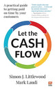 Book cover of: Let the Cash Flow. By: Simon J. Littlewood