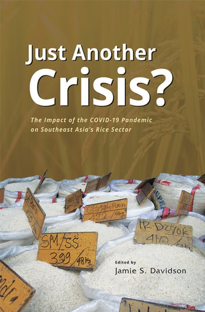Book cover of: Just Another Crisis? the Impact of the COVID-19 Pandemic on Southeast Asia's Rice Sector. By: Jamie S. Davidson