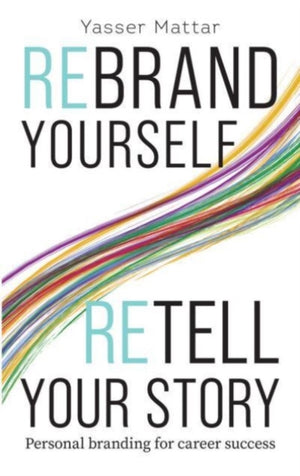 Rebrand Yourself, Retell Your Story, Personal Branding for Career Success