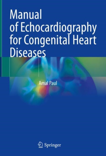 Book cover of: Manual of Echocardiography for Congenital Heart Diseases. By: Amal Paul