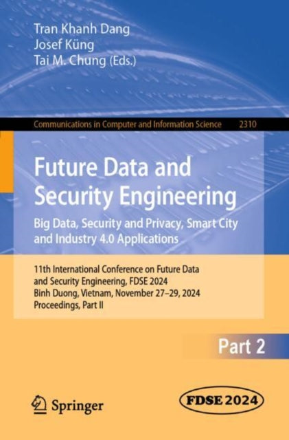 Book cover of: Future Data and Security Engineering. Big Data, Security and Privacy, Smart City and Industry 4.0 Applications. By: Tran Khanh Dang