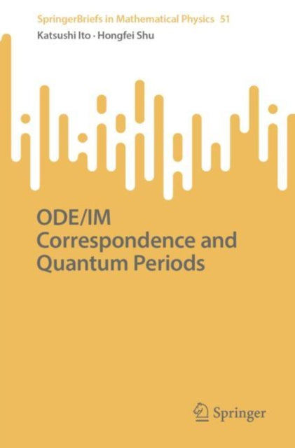 Book cover of: ODE/IM Correspondence and Quantum Periods. By: Katsushi Ito
