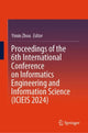 Book cover of: Proceedings of the 6th International Conference on Informatics Engineering and Information Science (ICIEIS 2024). By: Yimin Zhou