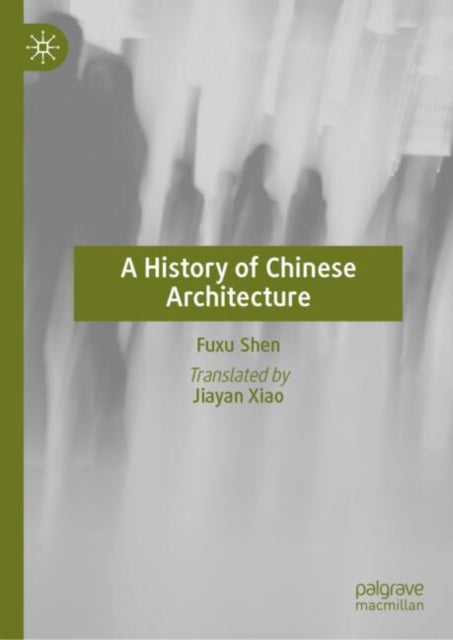 Book cover of: History of Chinese Architecture. By: Fuxu Shen