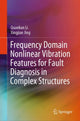 Book cover of: Frequency Domain Nonlinear Vibration Features for Fault Diagnosis in Complex Structures. By: Quankun Li
