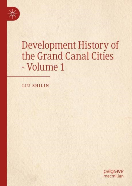 Book cover of: Development History of the Grand Canal Cities - Volume 1. By: Liu Shilin