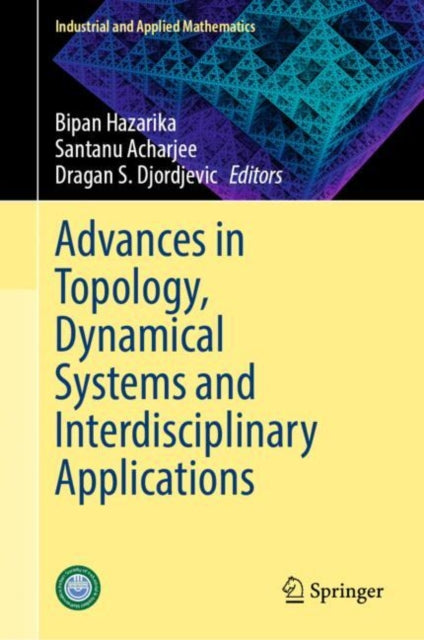 Book cover of: Advances in Topology, Dynamical Systems and Interdisciplinary Applications. By: Bipan Hazarika