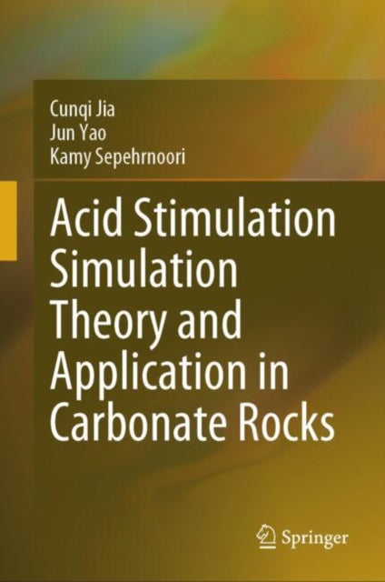 Book cover of: Acid Stimulation Simulation Theory and Application in Carbonate Rocks. By: Cunqi Jia