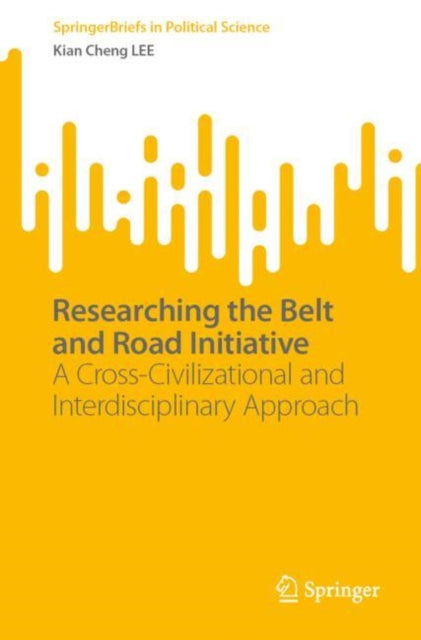Book cover of: Researching the Belt and Road Initiative. By: Kian Cheng LEE