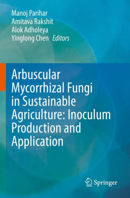 Book cover of: Arbuscular Mycorrhizal Fungi in Sustainable Agriculture: Inoculum Production and Application