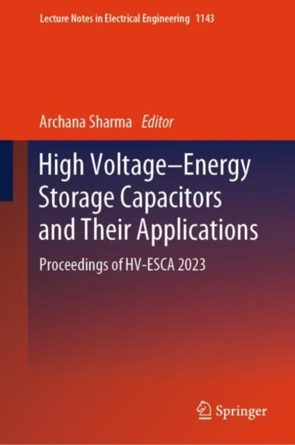 Book cover of: High Voltage–Energy Storage Capacitors and Their Applications. By: Archana Sharma