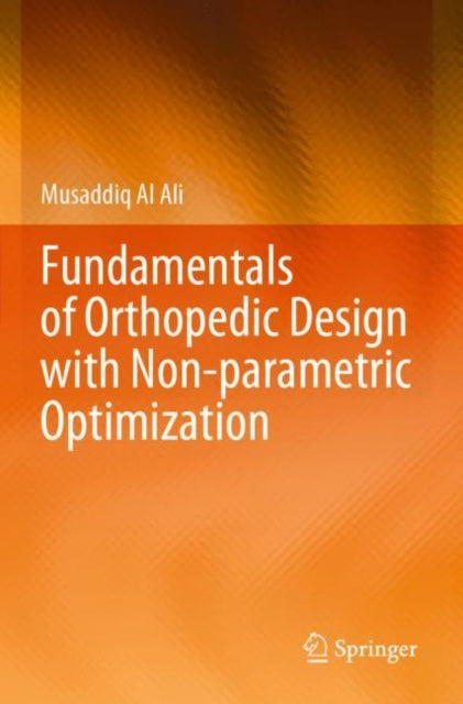 Book cover of: Fundamentals of Orthopedic Design with Non-parametric Optimization