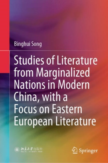 Book cover of: Studies of Literature from Marginalized Nations in Modern China, with a Focus on Eastern European Literature. By: Binghui Song