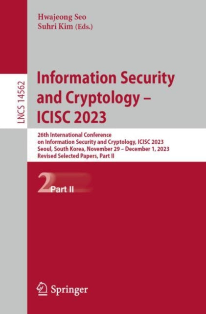 Book cover of: Information Security and Cryptology – ICISC 2023. By: Hwajeong Seo