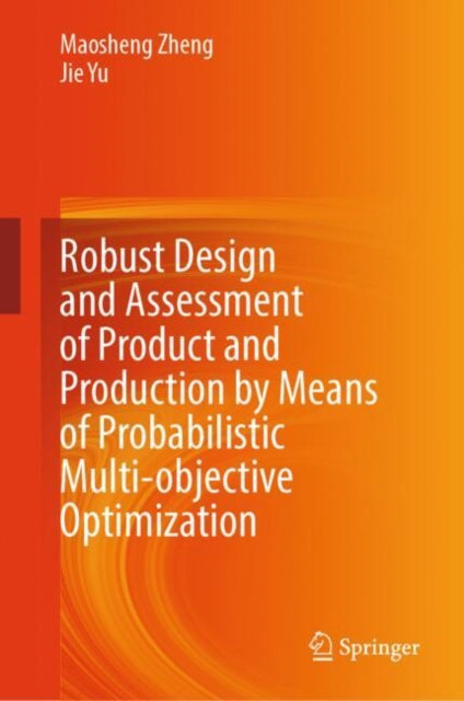 Book cover of: Robust Design and Assessment of Product and Production by Means of Probabilistic Multi-objective Optimization. By: Maosheng Zheng