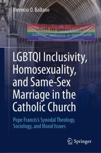 Book cover of: LGBTQI Inclusivity, Homosexuality, and Same-Sex Marriage in the Catholic Church. By: Vivencio O. Ballano