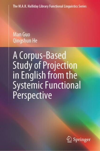 Book cover of: Corpus-Based Study of Projection in English from the Systemic Functional Perspective. By: Man Guo