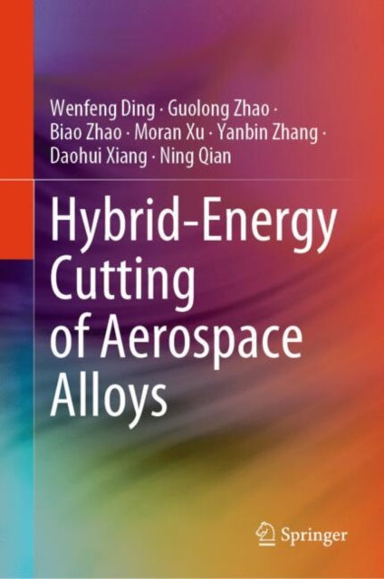 Book cover of: Hybrid-Energy Cutting of Aerospace Alloys. By: Wenfeng Ding