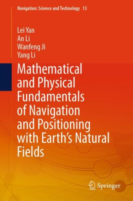 Book cover of: Mathematical and Physical Fundamentals of Navigation and Positioning with Earth's Natural Fields. By: Lei Yan