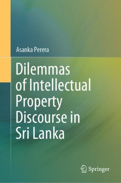 Book cover of: Dilemmas of Intellectual Property Discourse in Sri Lanka. By: Asanka Perera