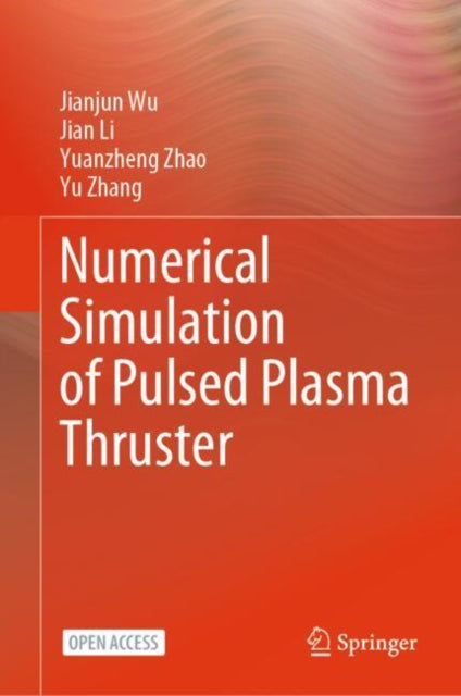 Book cover of: Numerical Simulation of Pulsed Plasma Thruster. By: Jianjun Wu