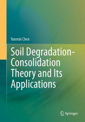 Soil Degradation-Consolidation Theory and Its Applications