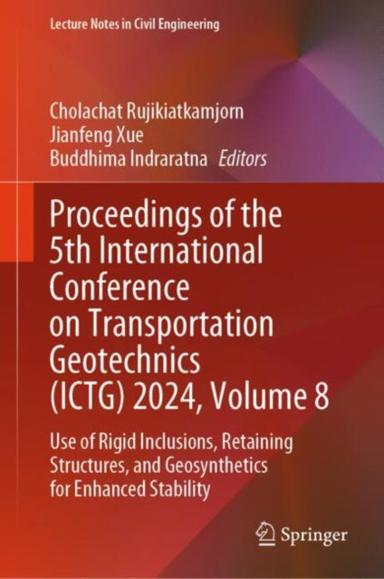 Book cover of: Proceedings of the 5th International Conference on Transportation Geotechnics (ICTG) 2024, Volume 8. By: Cholachat Rujikiatkamjorn
