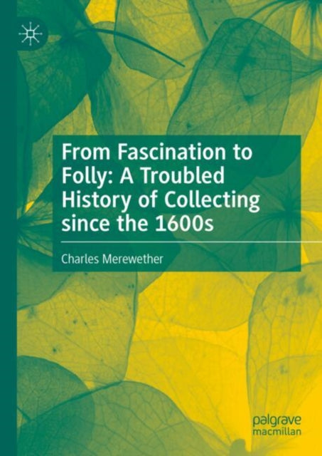 Book cover of: From Fascination to Folly: A Troubled History of Collecting since the 1600s. By: Charles Merewether