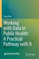 Book cover of: Working with Data in Public Health: A Practical Pathway with R. By: Peng Zhao