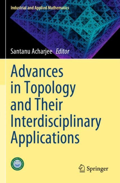 Book cover of: Advances in Topology and Their Interdisciplinary Applications. By: Santanu Acharjee