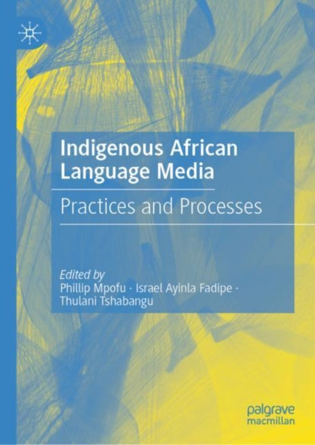 Book cover of: Indigenous African Language Media. By: Phillip Mpofu