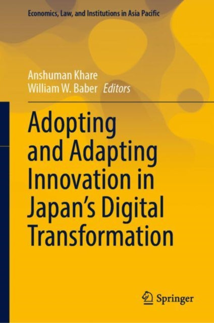 Book cover of: Adopting and Adapting Innovation in Japan's Digital Transformation. By: Anshuman Khare